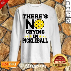There's No Crying In Pickleball Sweatshirt