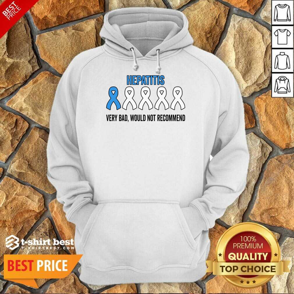 Hepatitis Very Bad Would Not Recommend Hoodie