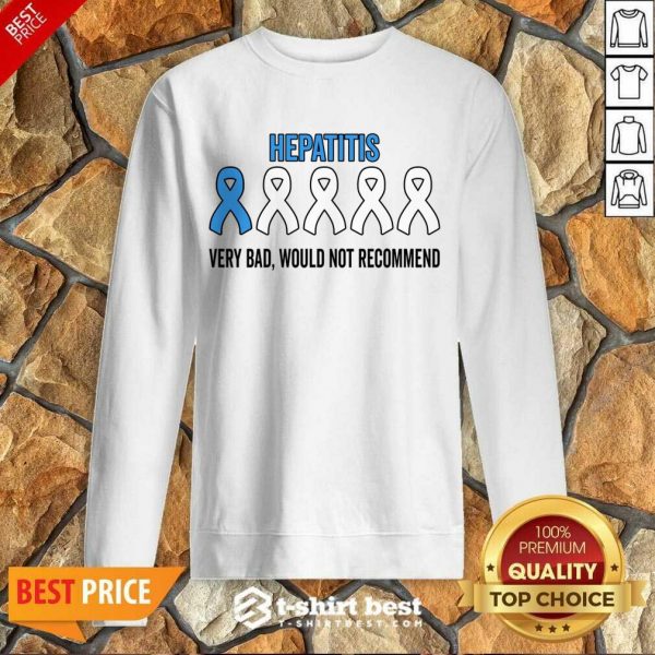 Hepatitis Very Bad Would Not Recommend Sweatshirt