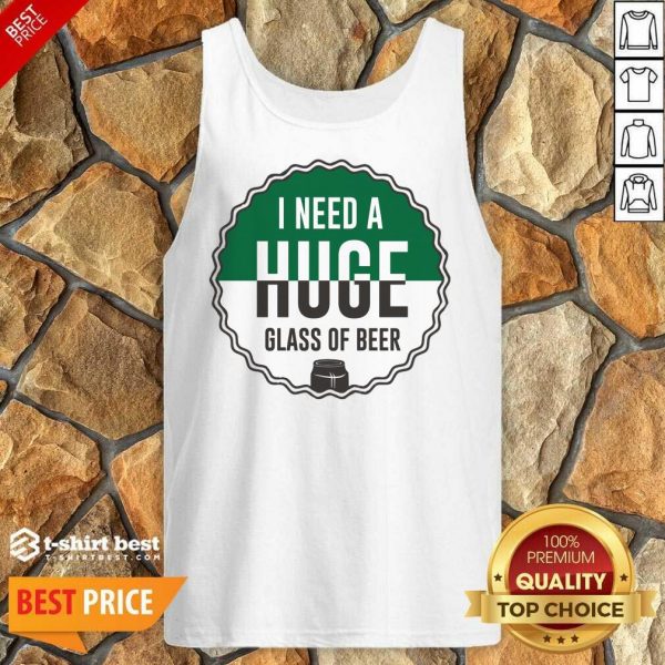 I Need A Huge Glass Of Beer Tank Top