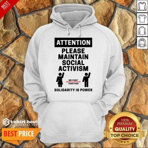 Attention Please Maintain Social Activism Solidarity Is Power Hoodie
