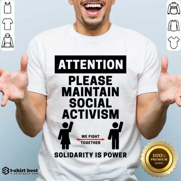 Attention Please Maintain Social Activism Solidarity Is Power Shirt