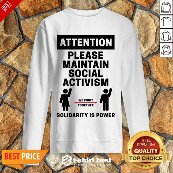 Attention Please Maintain Social Activism Solidarity Is Power Sweatshirt