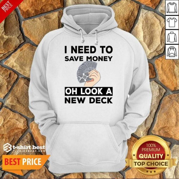 I Need To Save Money Oh Look A New Deck Hoodie