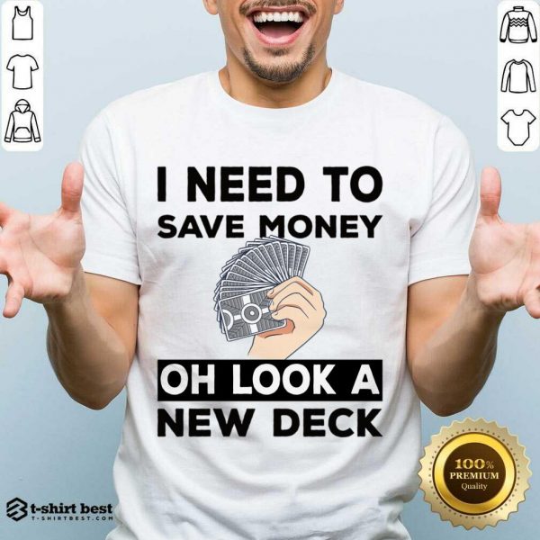 I Need To Save Money Oh Look A New Deck Shirt
