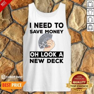 I Need To Save Money Oh Look A New Deck Tank Top