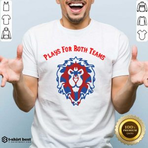 Plays For Both Teams Shirt