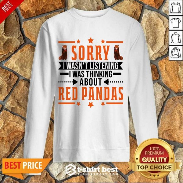 Sorry I Wasn't Listening I Was Thinking About Red Pandas Sweatshirt